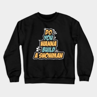 Do You Wanna Build A Snowman - Cute Winter Crewneck Sweatshirt